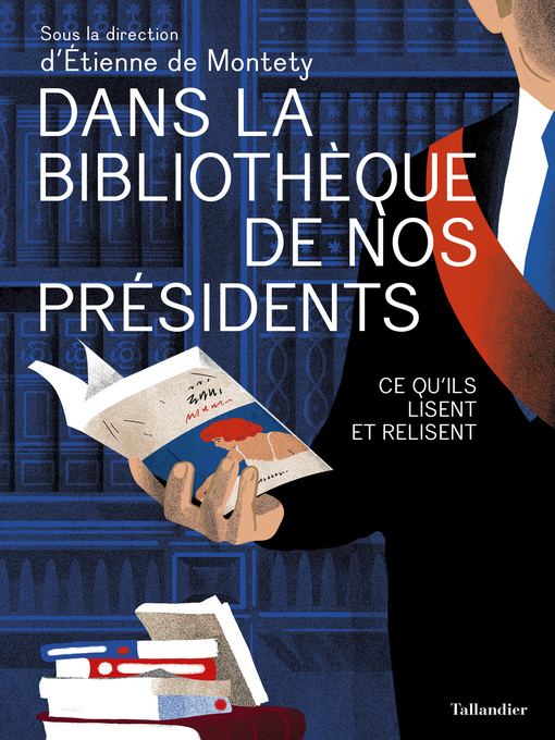 Title details for Dans la bibliothèque de nos présidents by Etienne De Montety - Available